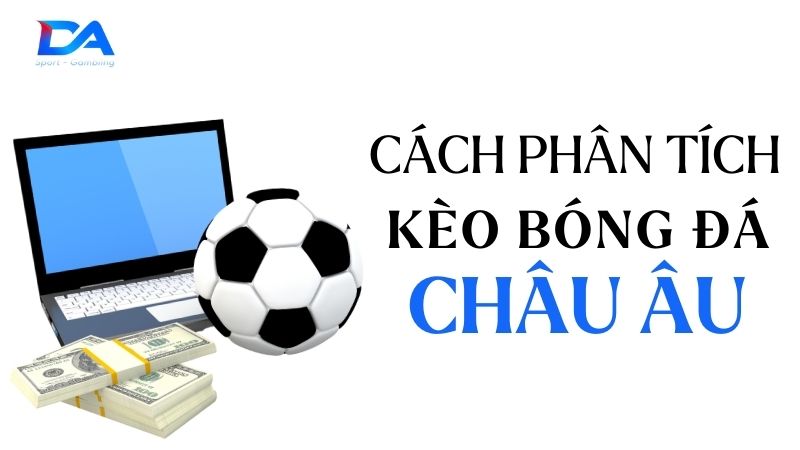 Cách phân tích kèo bóng đá Châu Âu