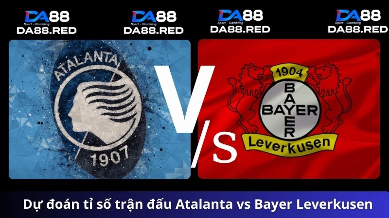 Dự đoán tỉ số Atalanta vs Bayer Leverkusen