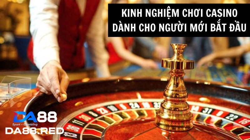 Kinh nghiệm chơi casino dành cho người mới bắt đầu