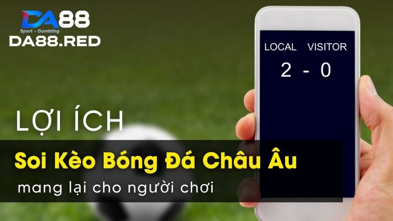 Lợi ích soi kèo bóng đá Châu Âu mang lại cho người chơi