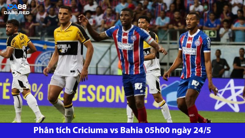 Phân tích Criciuma vs Bahia 05h00 ngày 24/5