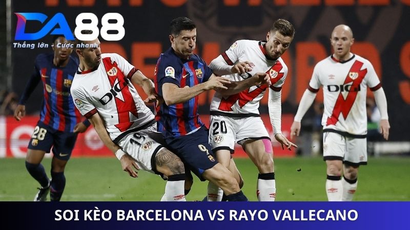 Soi kèo Barcelona vs Rayo Vallecano