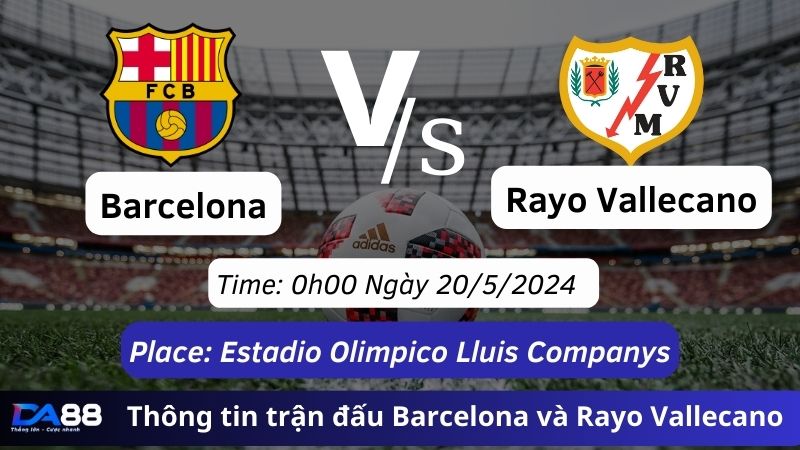 Thông tin trận đấu Barcelona vs Rayo Vallecano