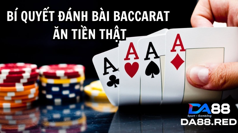 Bí quyết đánh bài baccarat ăn tiền thật