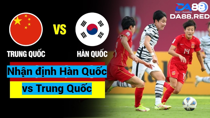 Nhận định Hàn Quốc vs Trung Quốc