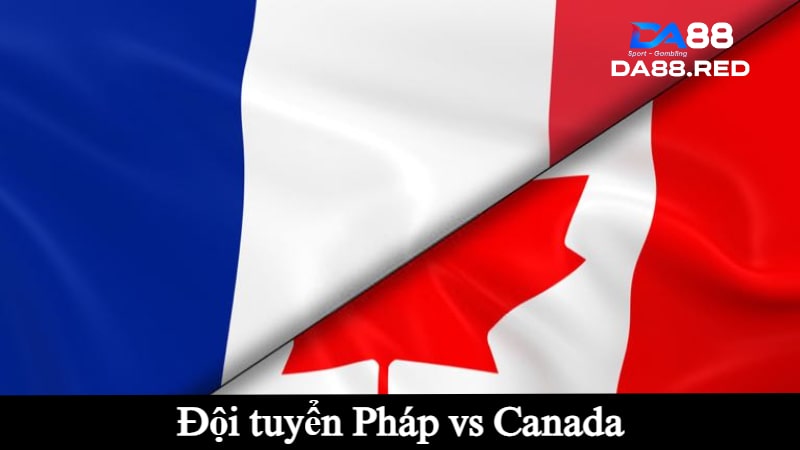 Đội tuyển Pháp vs Canada