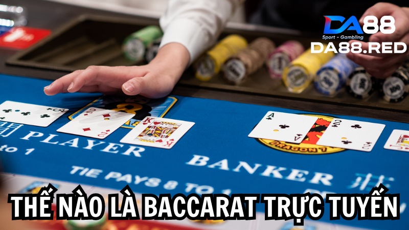 Thế nào là baccarat trực tuyến