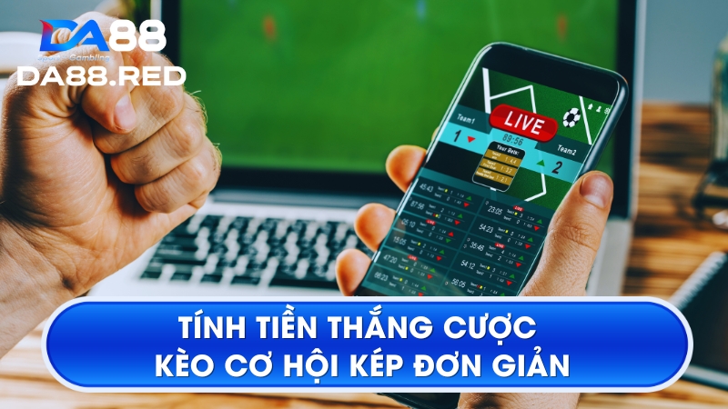 Tính tiền thắng cược kèo cơ hội kép đơn giản